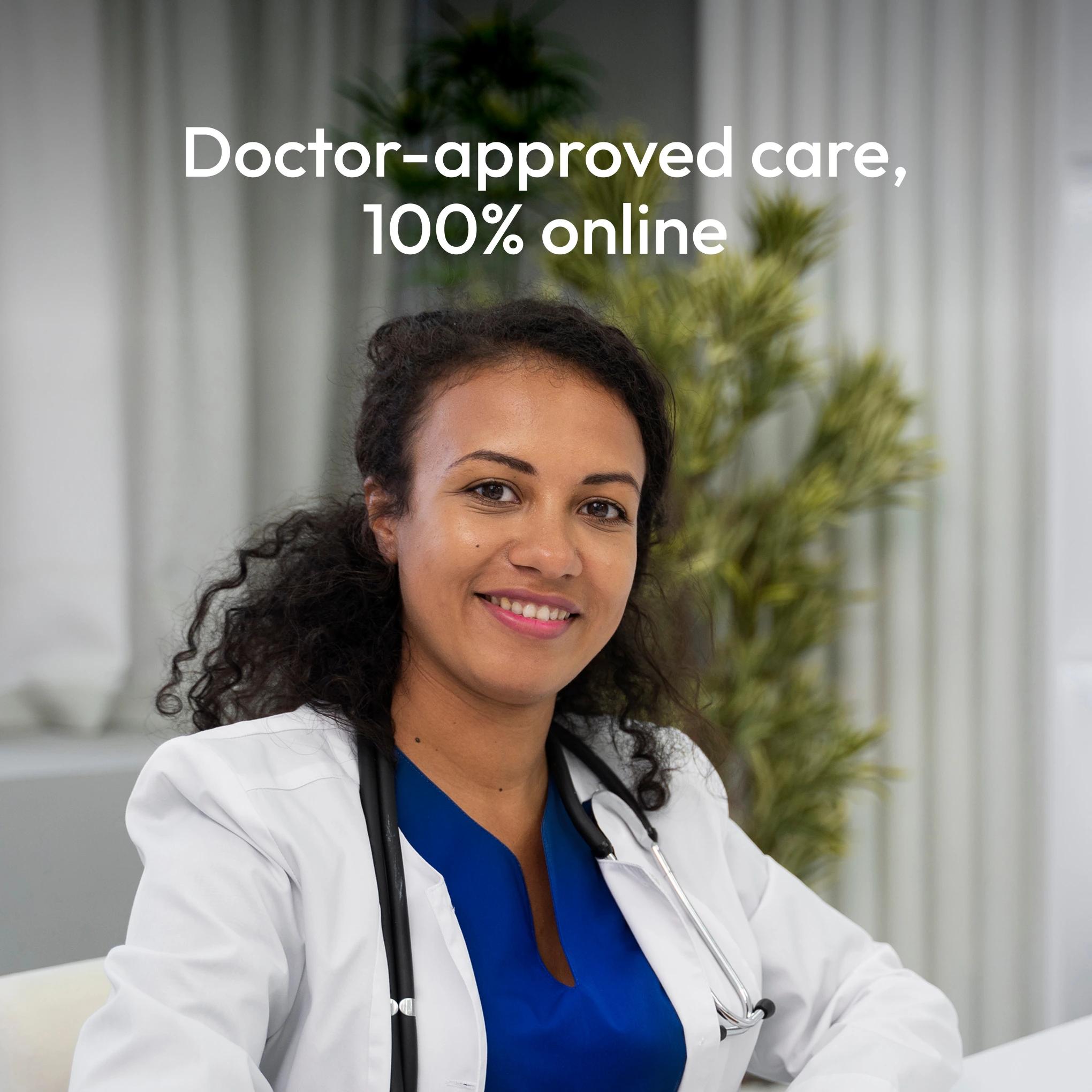 doctor-approved care, 100% online
